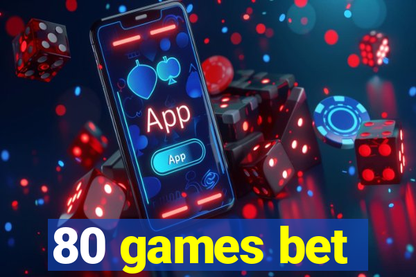 80 games bet